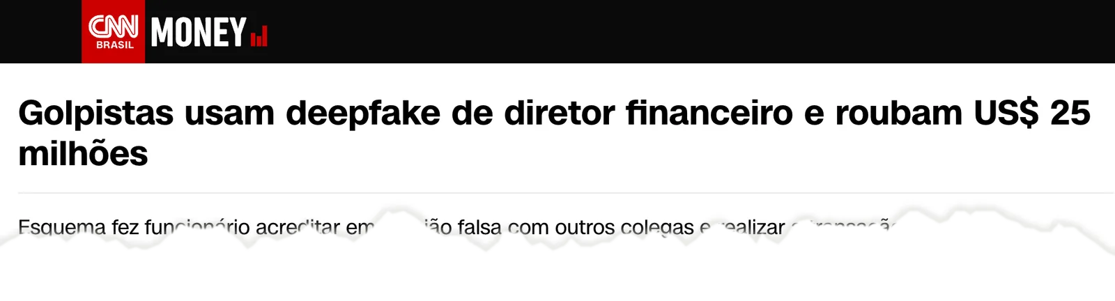 CNN Brasil: Golpistas usam deepfake de diretor financeiro e roubam US$ 25 milhões