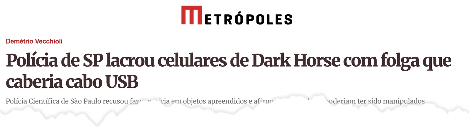 Metrópoles: Polícia de SP lacrou celulares de Dark Horse com folga que caberia cabo USB